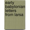 Early Babylonian Letters From Larsa door Henry Frederick Lutz