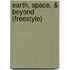 Earth, Space, & Beyond  (Freestyle)
