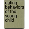 Eating Behaviors Of The Young Child by William Dietz