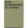 Echte Kinderklassiker Fur Erstleser door Usch Luhn