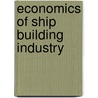Economics Of Ship Building Industry by Dr. Issac Paul