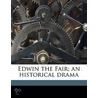 Edwin The Fair; An Historical Drama door Sir Henry Taylor
