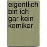Eigentlich bin ich gar kein Komiker by Klinkebiel Manfred