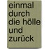 Einmal durch die Hölle und zurück