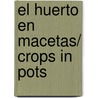 El Huerto En Macetas/ Crops In Pots door Bob Purnell