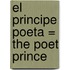 El Principe Poeta = The Poet Prince