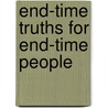 End-Time Truths For End-Time People door Charles Schmitt