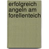 Erfolgreich Angeln Am Forellenteich by Georg Baumann