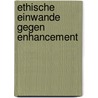Ethische Einwande Gegen Enhancement door Sara Stocklin
