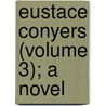 Eustace Conyers (Volume 3); A Novel door James Hannay