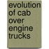 Evolution Of Cab Over Engine Trucks