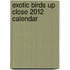 Exotic Birds Up Close 2012 Calendar