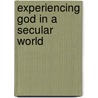 Experiencing God In A Secular World door Ian Stuchbery