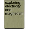 Exploring Electricity and Magnetism by Andrew Solway
