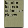 Familiar Faces In Unfamiliar Places door Dr. Arianne Ishaya