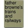 Father Browne's Trains And Railways by E.E. O'Donnell