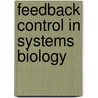 Feedback Control In Systems Biology by Declan Bates