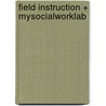 Field Instruction + Mysocialworklab by Surjit Singh Dhooper