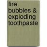 Fire Bubbles & Exploding Toothpaste door Steve Spangler