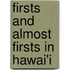 Firsts And Almost Firsts In Hawai'i