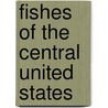 Fishes Of The Central United States door Mark E. Eberle