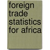 Foreign Trade Statistics For Africa door United Nations: Economic Commission For Africa