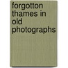 Forgotton Thames In Old Photographs by Brian Eade