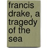 Francis Drake, A Tragedy Of The Sea door Silas Weir Mitchell