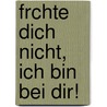 Frchte Dich Nicht, Ich Bin Bei Dir! by Martina Trost