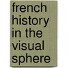 French History in the Visual Sphere by Mary D. Sheriff
