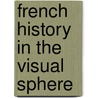 French History in the Visual Sphere door Mary D. Sheriff