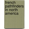 French Pathfinders In North America by William Henry Johnson