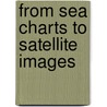 From Sea Charts To Satellite Images door Buisseret