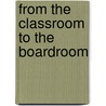 From The Classroom To The Boardroom door Mary E. O'Neill