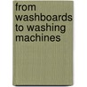 From Washboards to Washing Machines by Jennifer Boothroyd