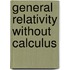 General Relativity Without Calculus