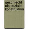 Geschlecht Als Soziale Konstruktion by Tamara Di Quattro