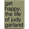 Get Happy: The Life Of Judy Garland door Gerald Clarke