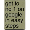 Get To No 1 On Google In Easy Steps door Ben Norman