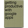Getting Productive With Google Apps by James Beswick