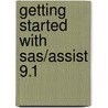 Getting Started With Sas/Assist 9.1 door Sas Institute Inc.