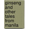 Ginseng and Other Tales from Manila by Marianne Villanueva