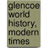 Glencoe World History, Modern Times door McGraw-Hill