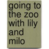 Going to the Zoo With Lily and Milo by Pauline Oud