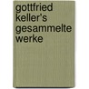 Gottfried Keller's Gesammelte Werke door Gottfried Keller