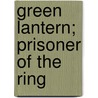 Green Lantern; Prisoner of the Ring door Scott Sonnenborn