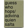 Guess Who Hops/ Adivina quien salta by Sharon Gordon