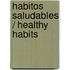 Habitos saludables / Healthy Habits