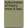 Hallucination of Theory More & Less door Sylvere Lotringer