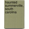 Haunted Summerville, South Carolina by Bruce Orr